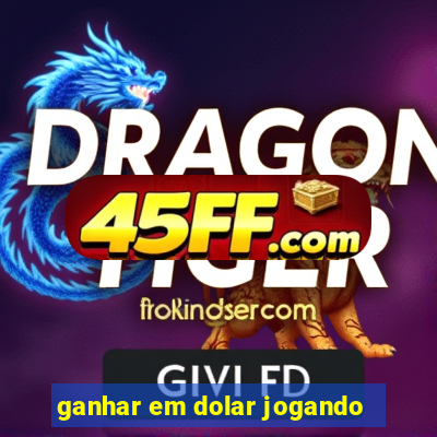 ganhar em dolar jogando